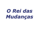 O Rei das Mudanças